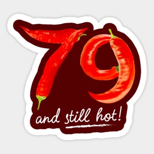 79th Birthday Gifts - 79 Years and still Hot Sticker